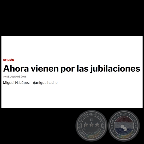 AHORA VIENEN POR LAS JUBILACIONES - Por MIGUEL H. LÓPEZ - Jueves, 19 de Julio de 2018
